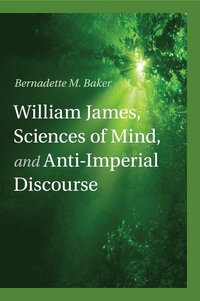 bokomslag William James, Sciences of Mind, and Anti-Imperial Discourse