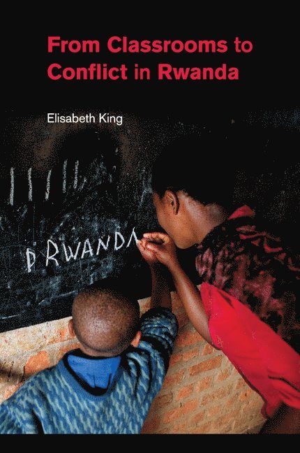 Elisabeth King - From Classrooms to Conflict in Rwanda, Häftad