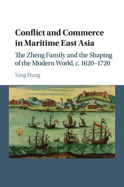 Massachusetts) Hang, Xing (Brandeis University, Xing Hang - Conflict and Commerce in Maritime East Asia, Häftad