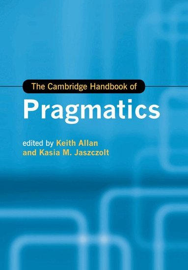 Keith Allan, Kasia M. Jaszczolt - The Cambridge Handbook of Pragmatics, Häftad