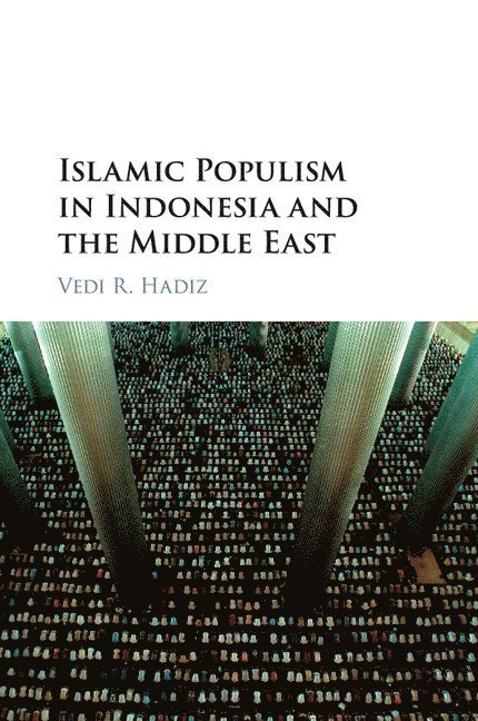 Vedi R. Hadiz, Vedi R. (University of Melbourne) Hadiz, Vedi. R Hadiz - Islamic Populism in Indonesia and the Middle East, Häftad