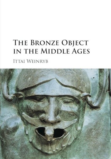 Ittai Weinryb - The Bronze Object in the Middle Ages, Häftad
