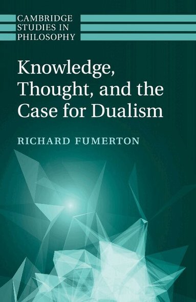 Richard Fumerton - Knowledge, Thought, and the Case for Dualism, Häftad