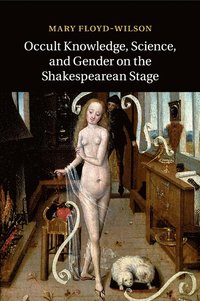 bokomslag Occult Knowledge, Science, and Gender on the Shakespearean Stage