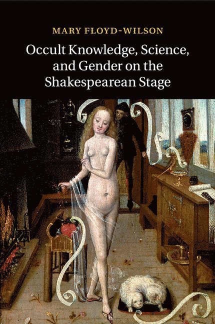 Mary Floyd-Wilson, Chapel Hill) Floyd-Wilson, Mary (University of North Carolina - Occult Knowledge, Science, and Gender on the Shakespearean Stage, Häftad