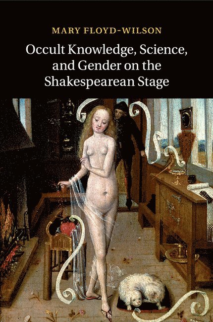 Occult Knowledge, Science, and Gender on the Shakespearean Stage 1