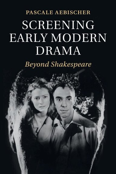 Pascale Aebischer - Screening Early Modern Drama, Häftad