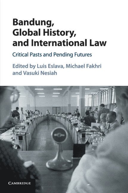 Luis Eslava, Michael Fakhri, Vasuki Nesiah, Canterbury) Eslava, Luis (University of Kent, Michael (University of Oregon) Fakhri, Vasuki (New York University) Nesiah - Bandung, Global History, and International Law, Häftad