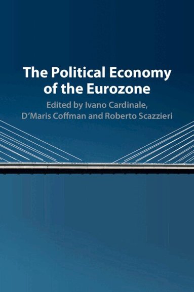 Ivano Cardinale, D'Maris Coffman, Roberto Scazzieri - The Political Economy of the Eurozone, Häftad