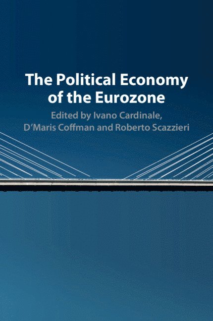 Ivano Cardinale, D'Maris Coffman, Roberto Scazzieri, University of London) Cardinale, Ivano (Goldsmiths, D'Maris (University College London) Coffman, Italy) Scazzieri, Roberto (Universita degli Studi, Bologna - Political Economy of the Eurozone, Häftad