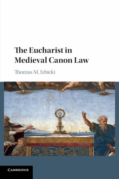 Thomas M. Izbicki - The Eucharist in Medieval Canon Law, Häftad