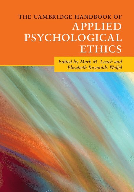 Mark M. Leach, Elizabeth Reynolds Welfel, Kentucky) Leach, Mark M. (University of Louisville, Elizabeth Reynolds (Cleveland State University) Welfel - The Cambridge Handbook of Applied Psychological Ethics, Häftad