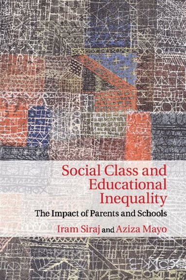 Iram Siraj, Aziza Mayo - Social Class and Educational Inequality, Häftad