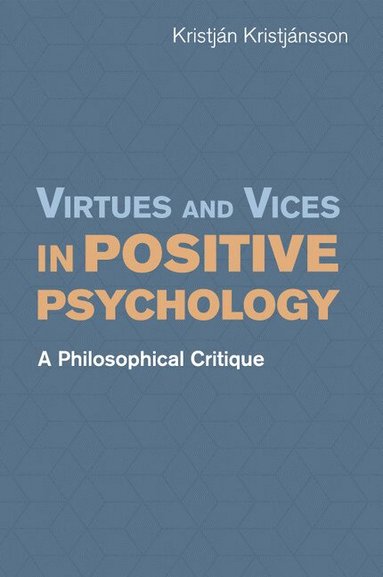 Kristján Kristjánsson - Virtues and Vices in Positive Psychology, Häftad