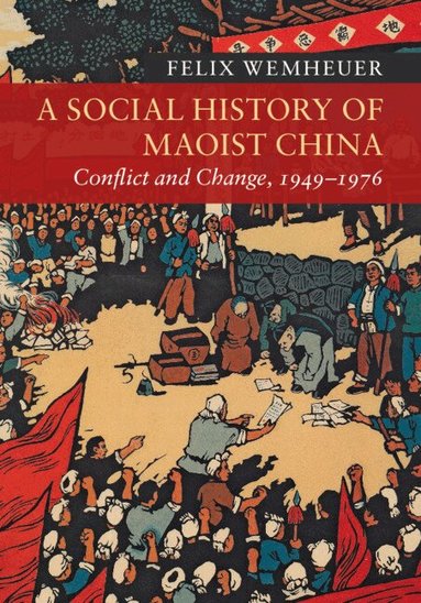 Felix Wemheuer - A Social History of Maoist China, Häftad