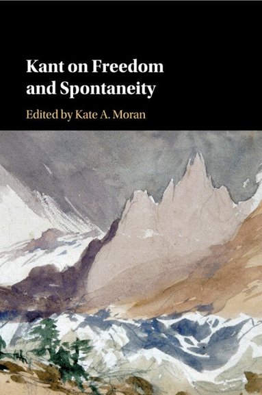 Kate A. Moran - Kant on Freedom and Spontaneity, Häftad