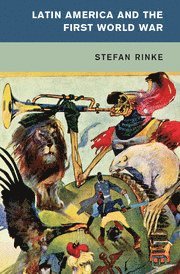 Stefan Rinke, Stefan (Freie Universitat Berlin) Rinke - Latin America and the First World War, Häftad
