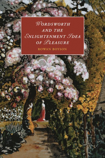 Cambridge) Boyson, Rowan (King's College, Rowan Boyson - Wordsworth and the Enlightenment Idea of Pleasure, Häftad