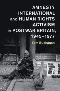 bokomslag Amnesty International and Human Rights Activism in Postwar Britain, 1945-1977