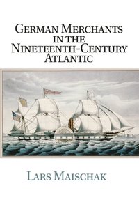 bokomslag German Merchants in the Nineteenth-Century Atlantic