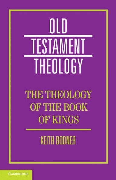 Keith Bodner - The Theology of the Book of Kings, Häftad