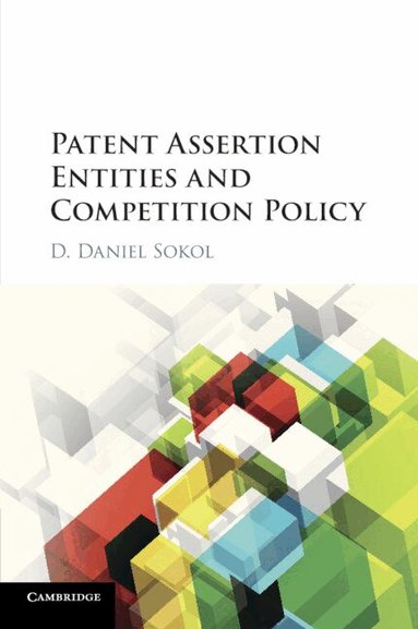 D. Daniel Sokol - Patent Assertion Entities and Competition Policy, Häftad