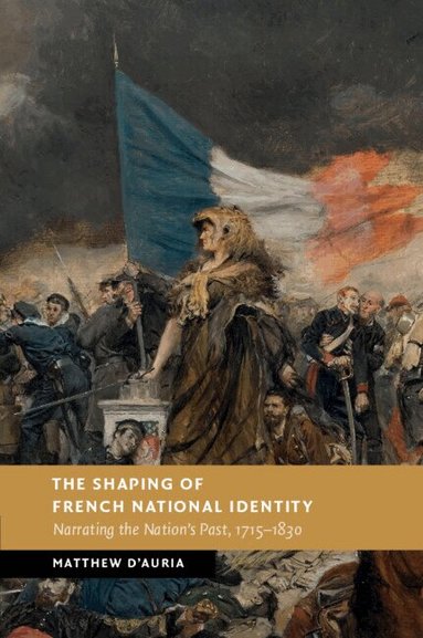 Matthew D'Auria - The Shaping of French National Identity, Häftad