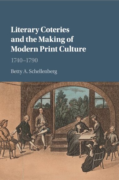 Betty A. Schellenberg - Literary Coteries and the Making of Modern Print Culture, Häftad