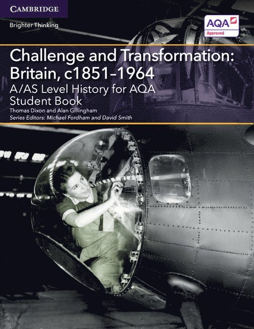 A/AS Level History for AQA Challenge and Transformation: Britain, c1851-1964 Student Book 1