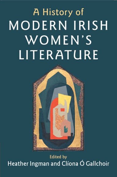 Heather Ingman, Clíona Ó Gallchoir - A History of Modern Irish Women's Literature, Häftad