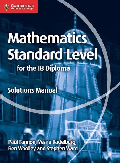 Paul Fannon, Vesna Kadelburg, Ben Woolley, Stephen Ward - Mathematics for the IB Diploma Standard Level Solutions Manual, Häftad