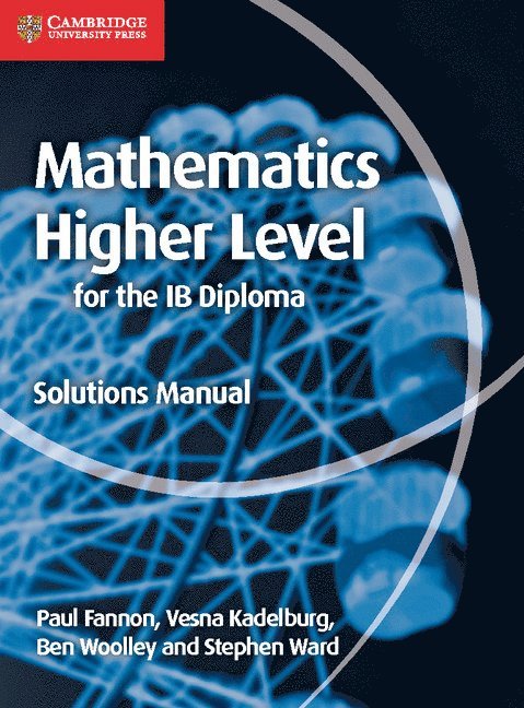 Paul Fannon, Vesna Kadelburg, Ben Woolley, Stephen Ward - Mathematics for the IB Diploma Higher Level Solutions Manual, Häftad