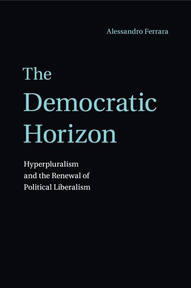 Alessandro Ferrara - The Democratic Horizon, Häftad