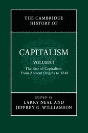 The Cambridge History of Capitalism: Volume 1, The Rise of Capitalism: From Ancient Origins to 1848 1