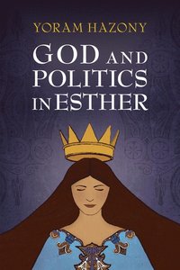 bokomslag God and Politics in Esther