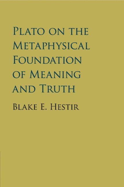 Plato on the Metaphysical Foundation of Meaning and Truth 1