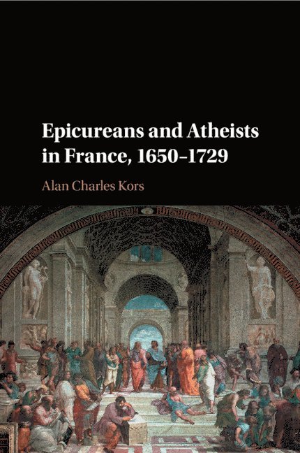 Epicureans and Atheists in France, 1650-1729 1