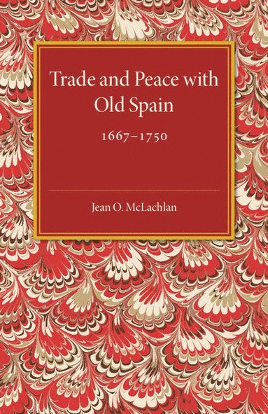 bokomslag Trade and Peace with Old Spain, 1667-1750