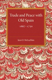 bokomslag Trade and Peace with Old Spain, 1667-1750