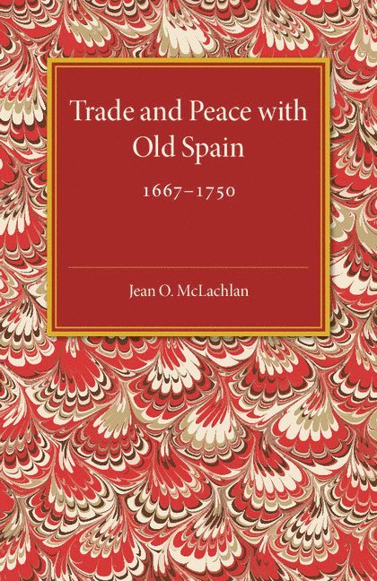 Trade and Peace with Old Spain, 1667-1750 1