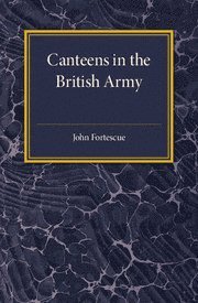 John Fortescue - Short Account of Canteens in the British Army, Häftad