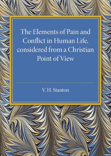 bokomslag The Elements of Pain and Conflict in Human life, Considered from a Christian Point of View