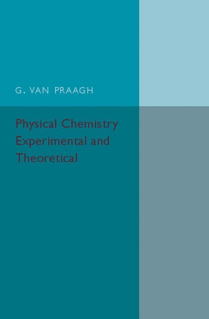 G. Van Praagh, G. van Praagh - Physical Chemistry: Experimental and Theoretical, Häftad