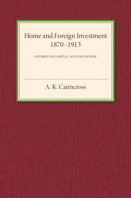 Home and Foreign Investment, 1870-1913 1