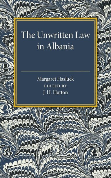 Margaret Hasluck, J. H. Hutton - The Unwritten Law in Albania, Häftad
