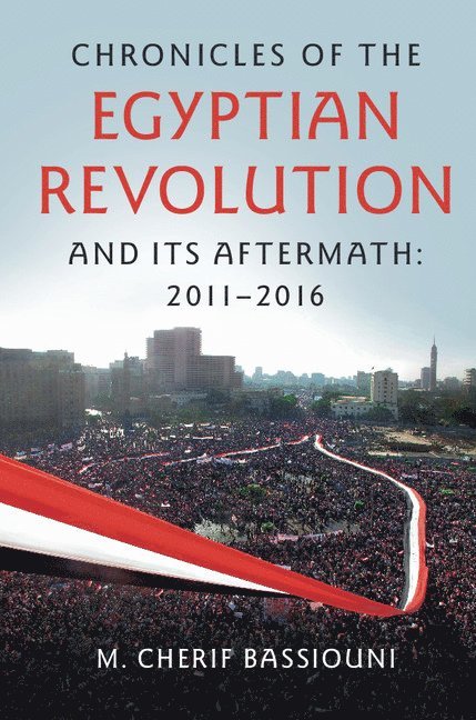 Chronicles of the Egyptian Revolution and its Aftermath: 2011-2016 1