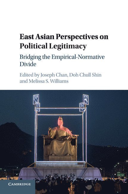 Joseph Chan, Doh Chull Shin, Melissa S. Williams, Joseph (The University of Hong Kong) Chan, Irvine) Shin, Doh Chull (University of California, Melissa S. (University of Toronto) Williams, Melissa Williams - East Asian Perspectives on Political Legitimacy, Häftad