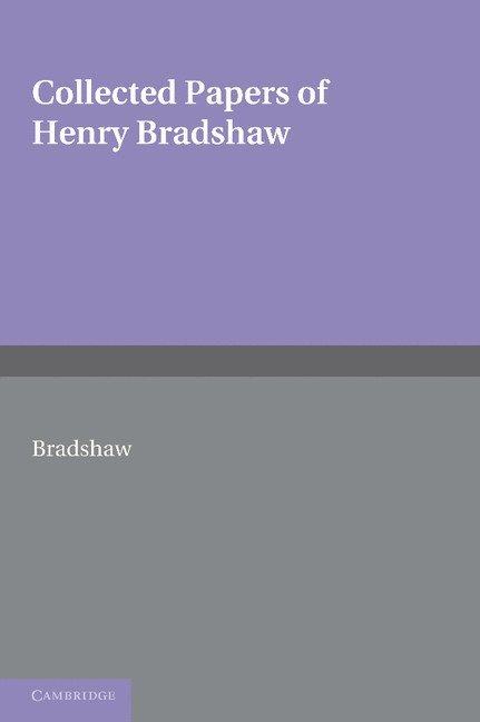 Collected Papers of Henry Bradshaw 1