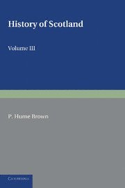 bokomslag History of Scotland: Volume 3, From the Revolution of 1689 to the Year 1910