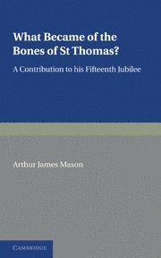 Arthur James Mason - What Became of the Bones of St Thomas?, Häftad